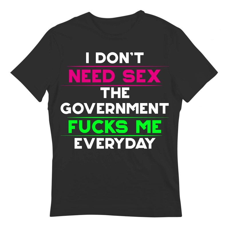 T Shirt I Dont Need Sex